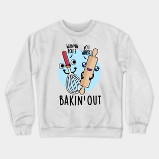 Bakin Out Cute Baking Pun Crewneck Sweatshirt